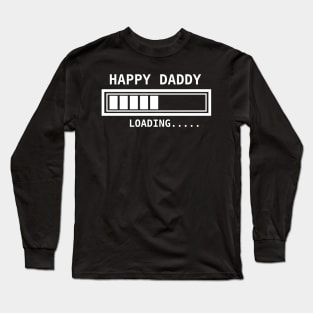 Happy daddy loading.... Long Sleeve T-Shirt